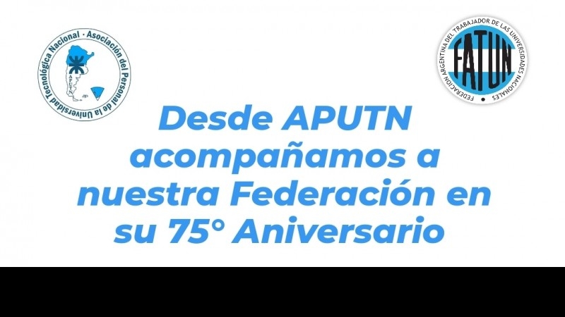 Desde APUTN acompañamos a nuestra Federación en su 75 Aniversario 