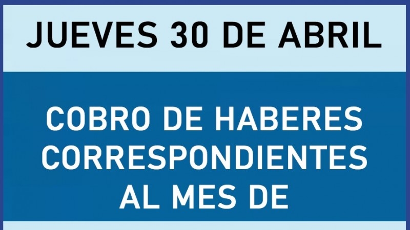 Cobro de haberes correspondientes al mes de abril 